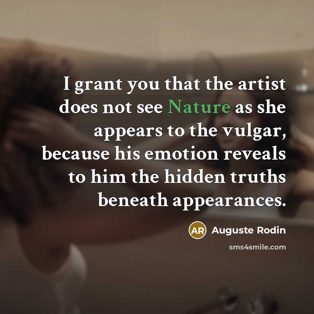 “I grant you that the artist does not see Nature…” quote by Auguste Rodin