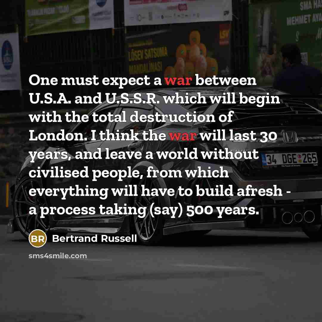 “One must expect a war between U.S.A. and U.S.S.R. which…” quote by Bertrand Russell