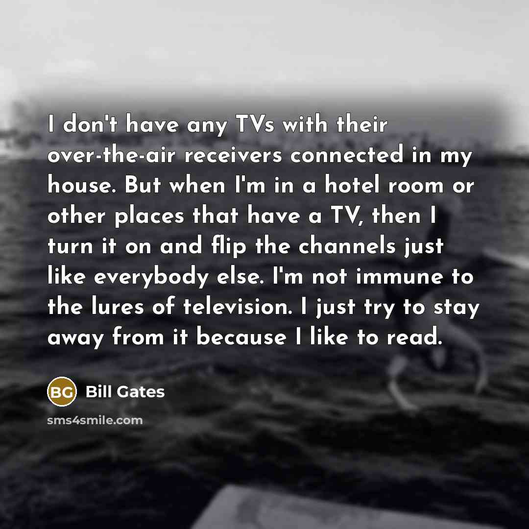 “I don't have any TVs with their over-the-air receivers connected…” quote by Bill Gates