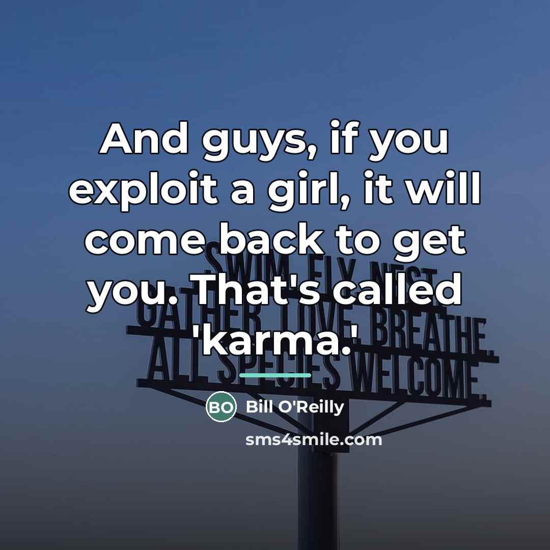 “And guys, if you exploit a girl, it will come…” quote by Bill O'Reilly