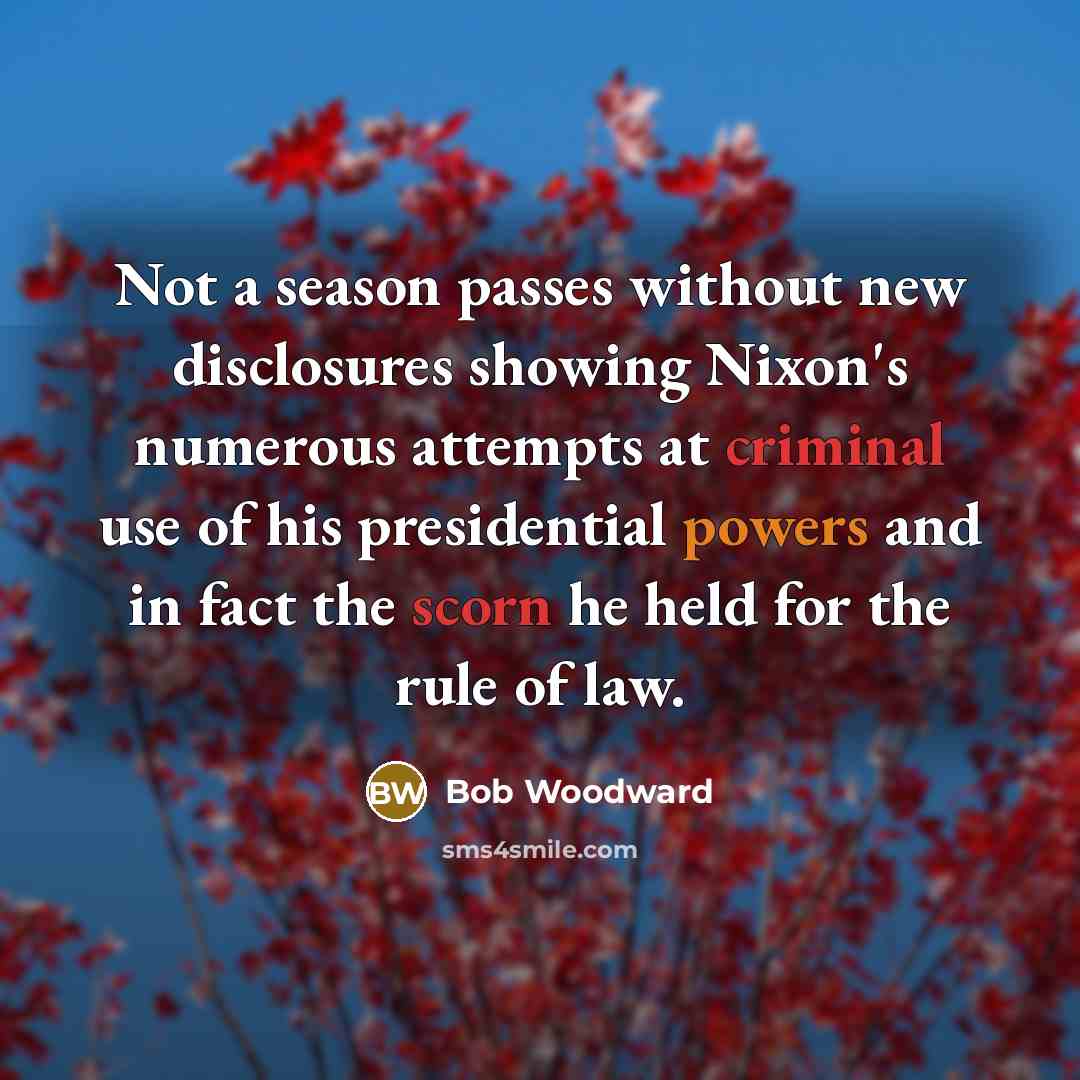 “Not a season passes without new disclosures showing Nixon's numerous…” quote by Bob Woodward