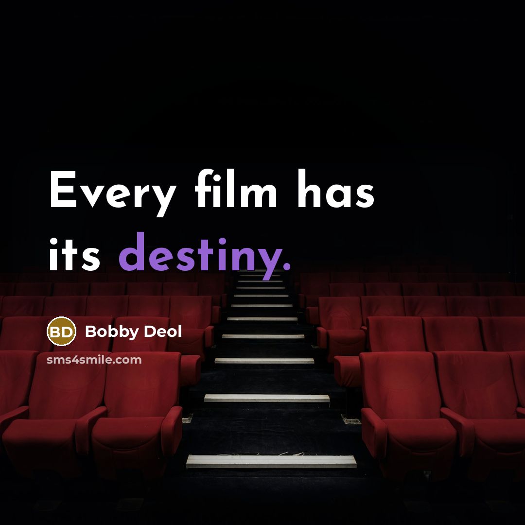 “Every film has its destiny.…” quote by Bobby Deol