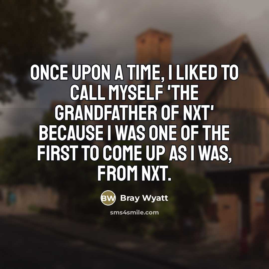 “Once upon a time, I liked to call myself 'The…” quote by Bray Wyatt