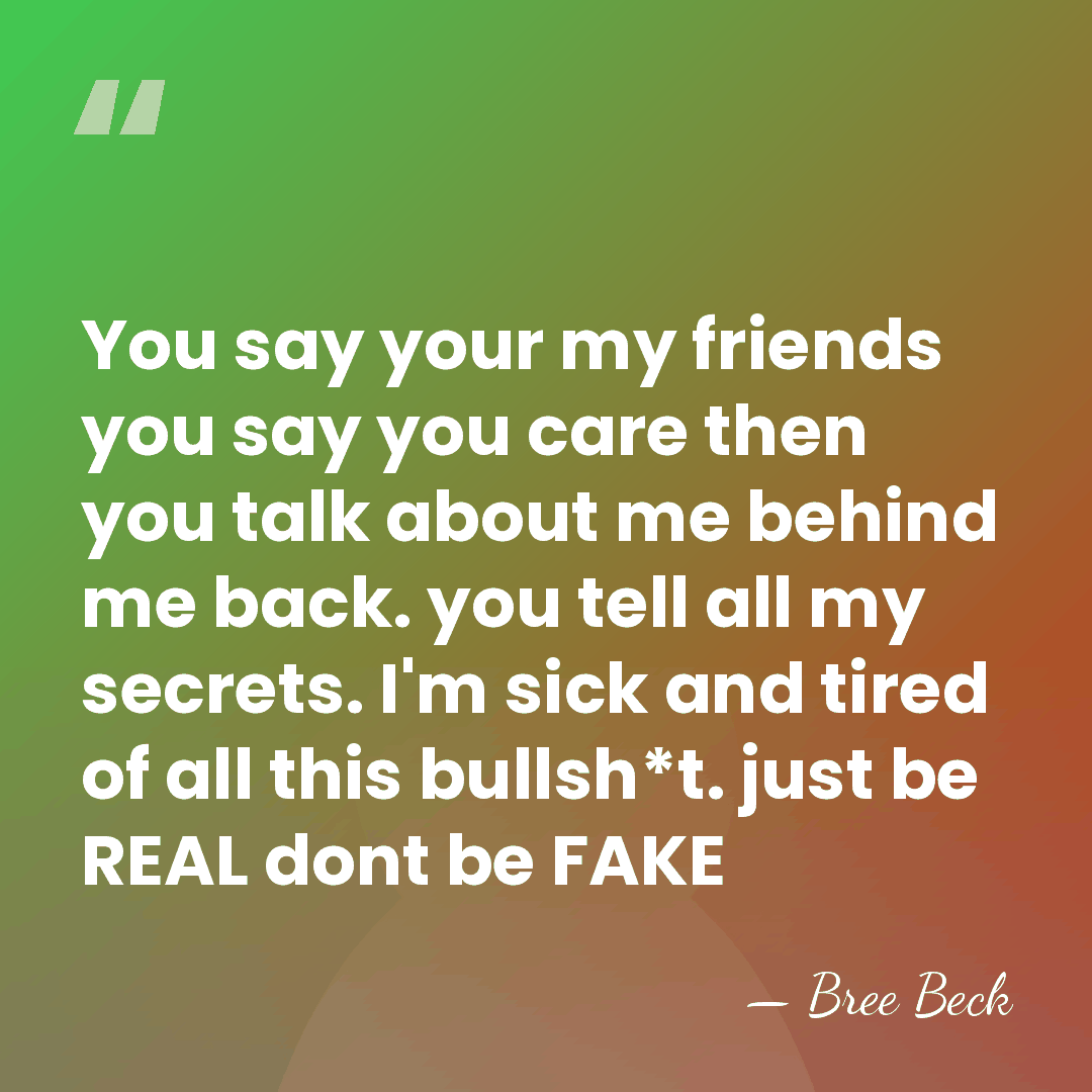 You say your my friends you say you care then you talk&hellip; - Bree Beck