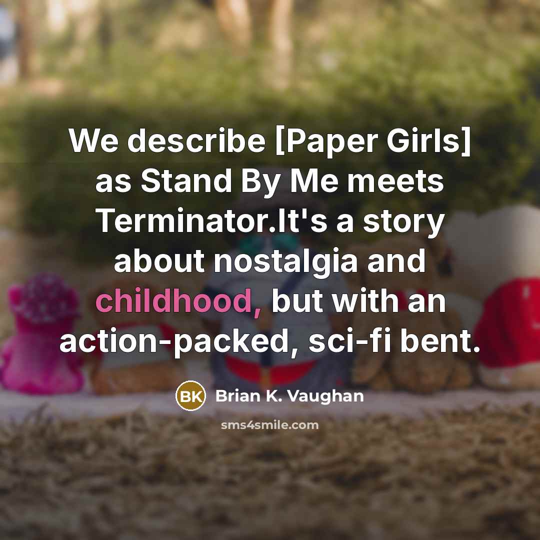 “We describe [Paper Girls] as Stand By Me meets Terminator.It's…” quote by Brian K. Vaughan