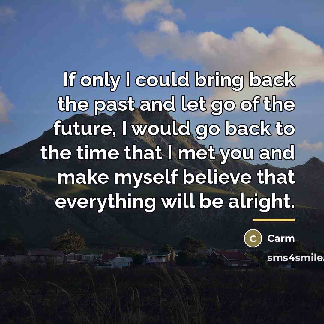 “If only I could bring back the past and let…” quote by Carm