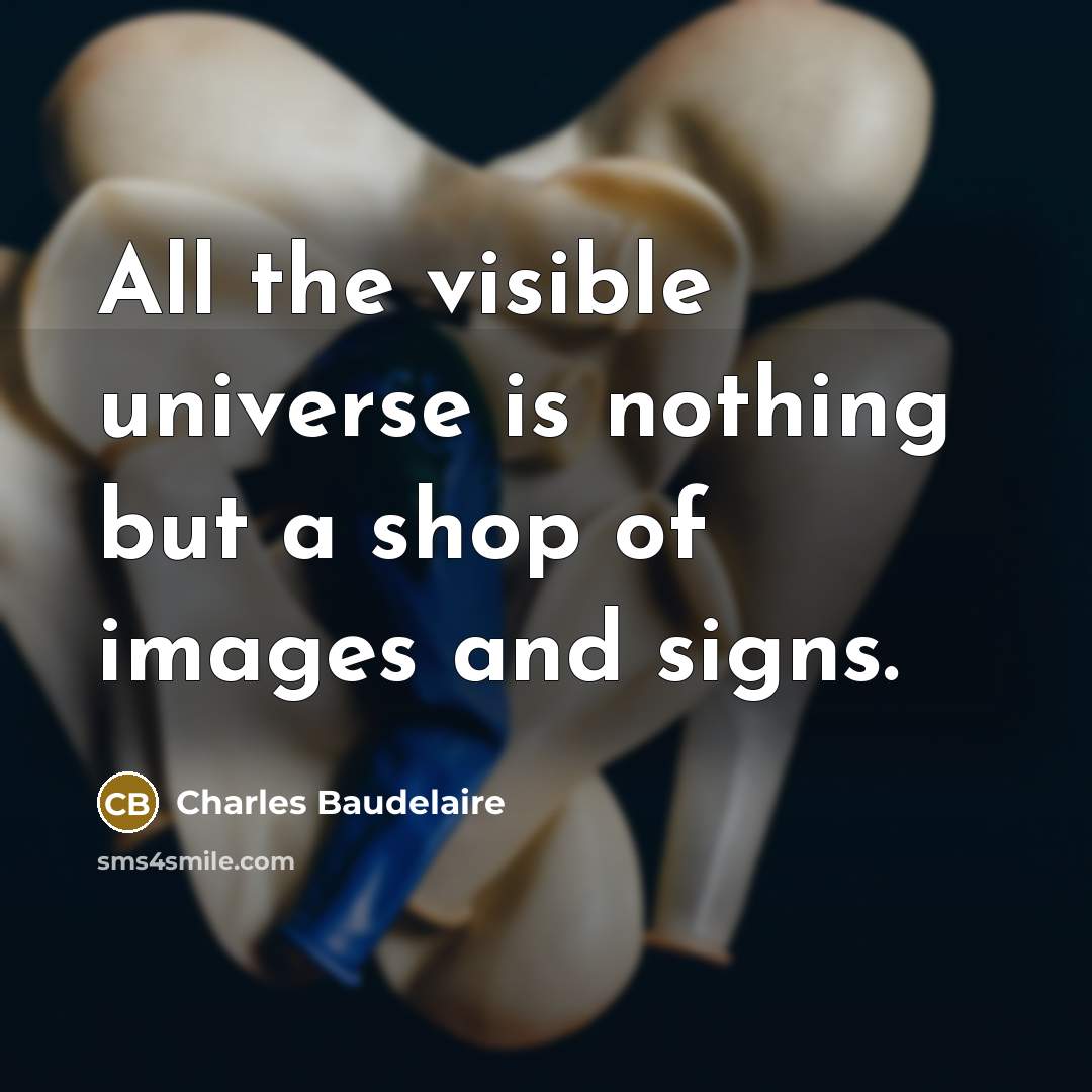 “All the visible universe is nothing but a shop of…” quote by Charles Baudelaire