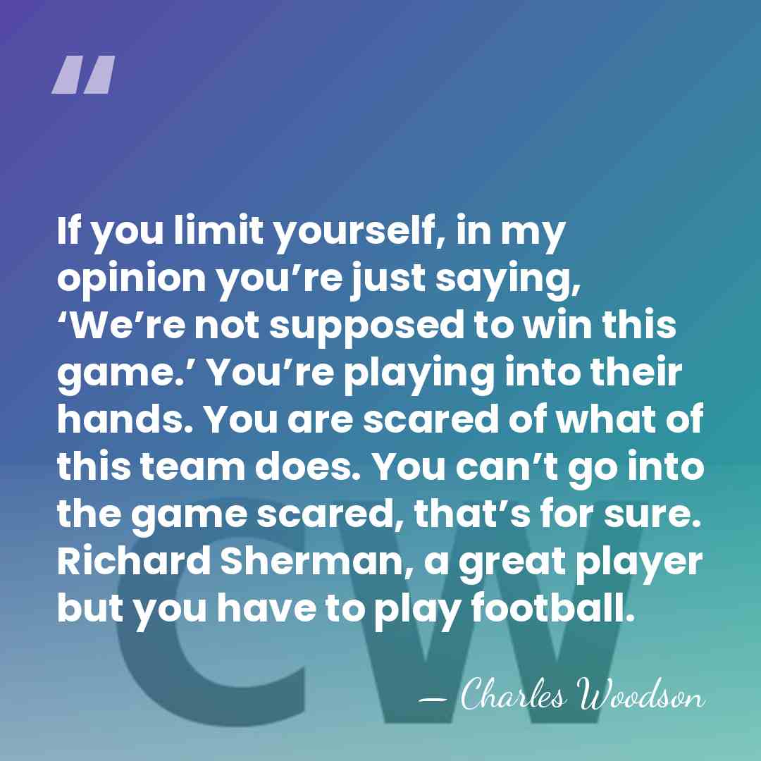 If you limit yourself, in my opinion you’re just saying, ‘We’re not&hellip; - Charles Woodson