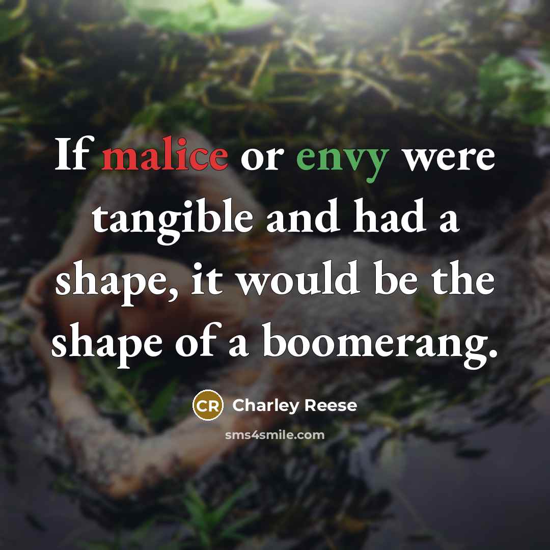 “If malice or envy were tangible and had a shape,…” quote by Charley Reese