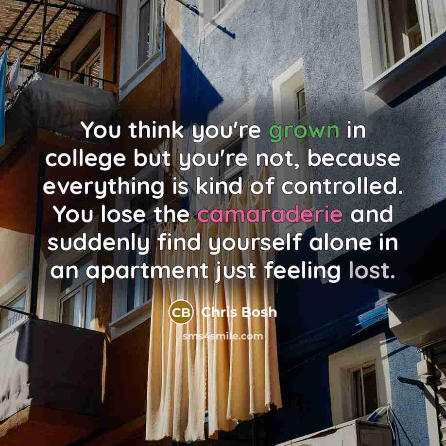 “You think you're grown in college but you're not, because…” quote by Chris Bosh
