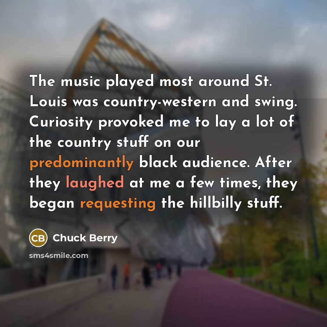 “The music played most around St. Louis was country-western and…” quote by Chuck Berry