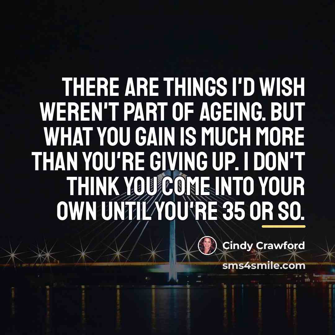 “There are things I'd wish weren't part of ageing. But…” quote by Cindy Crawford