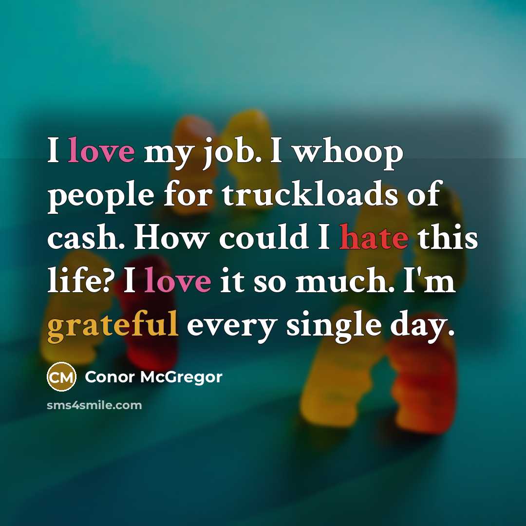 “I love my job. I whoop people for truckloads of…” quote by Conor McGregor