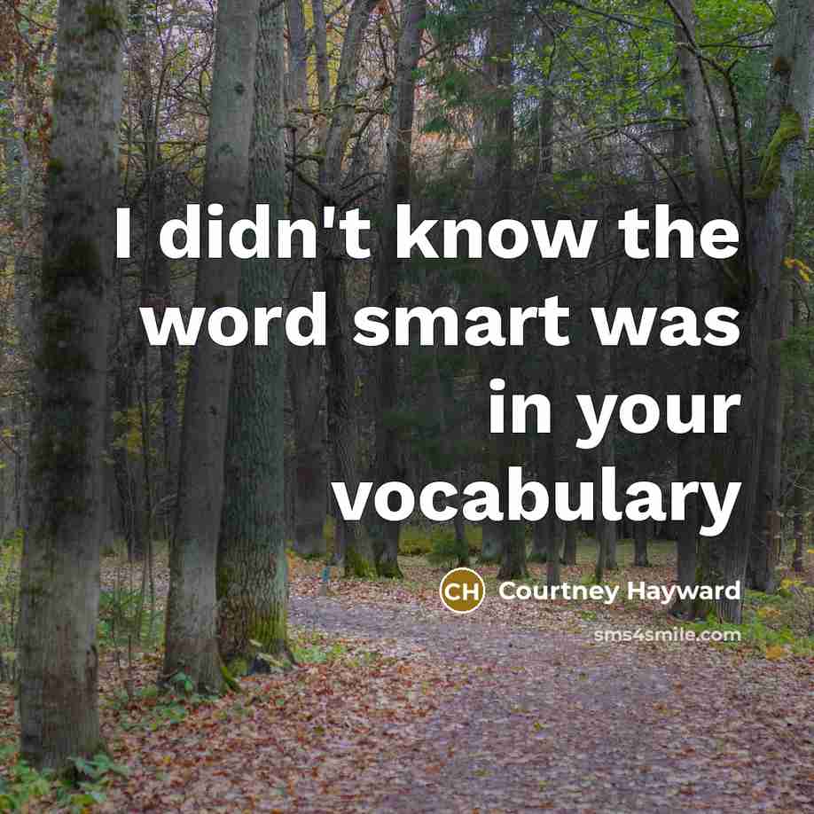 “I didn't know the word smart was in your vocabulary…” quote by Courtney Hayward