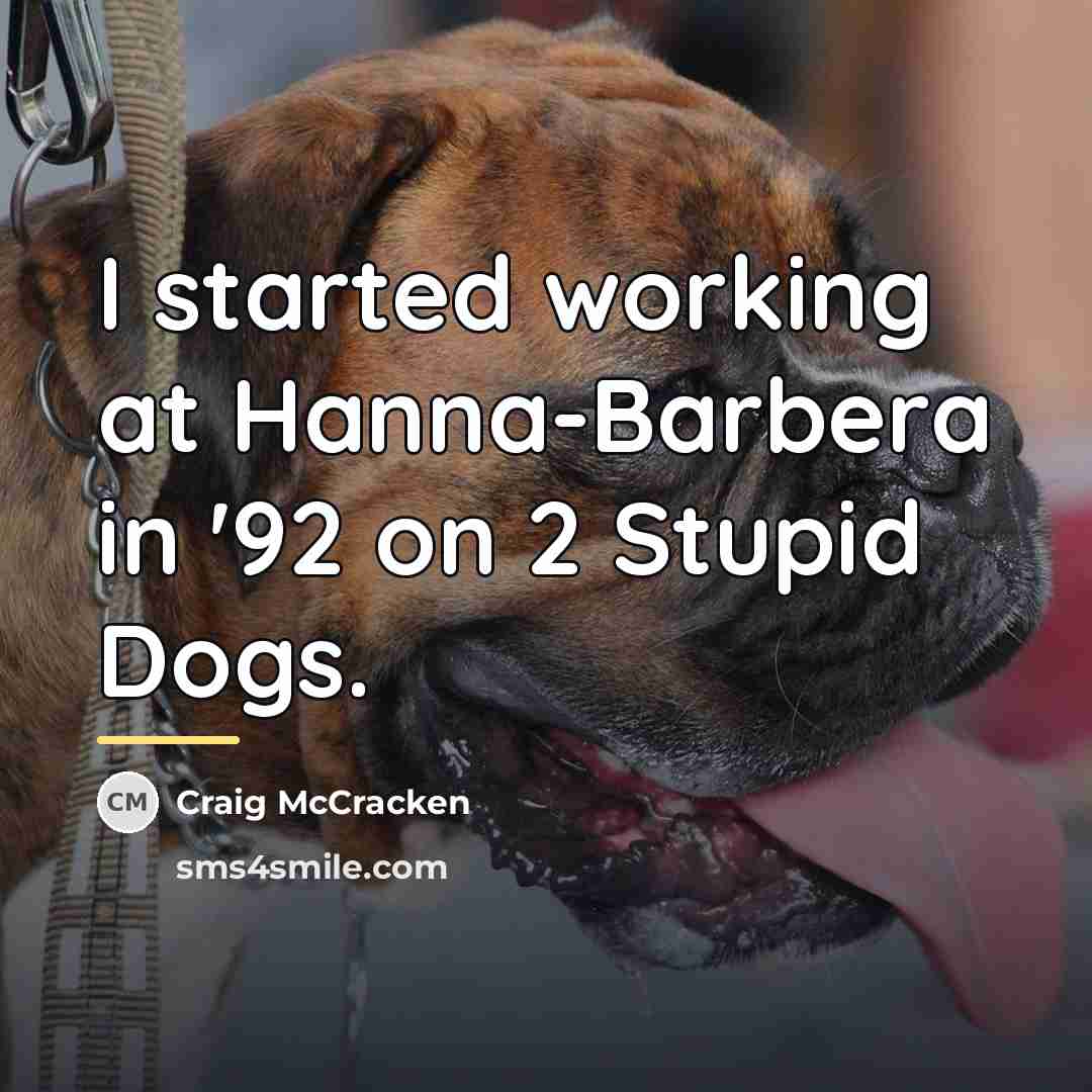 “I started working at Hanna-Barbera in '92 on 2 Stupid…” quote by Craig McCracken