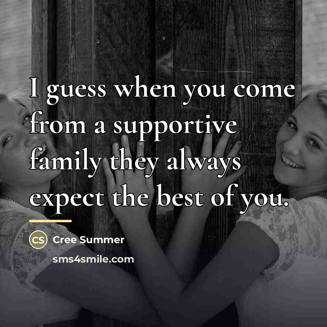 “I guess when you come from a supportive family they…” quote by Cree Summer