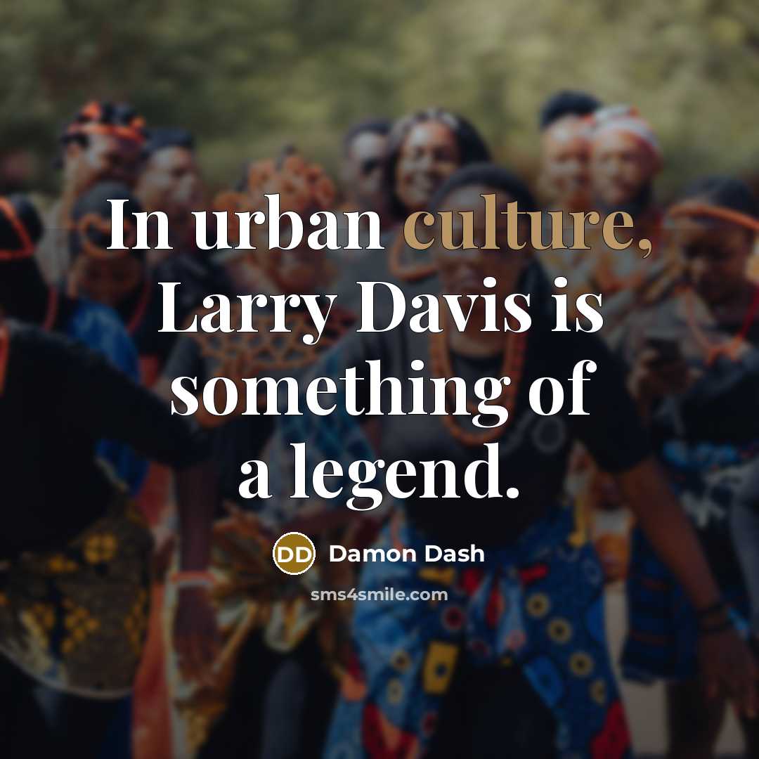“In urban culture, Larry Davis is something of a legend.…” quote by Damon Dash