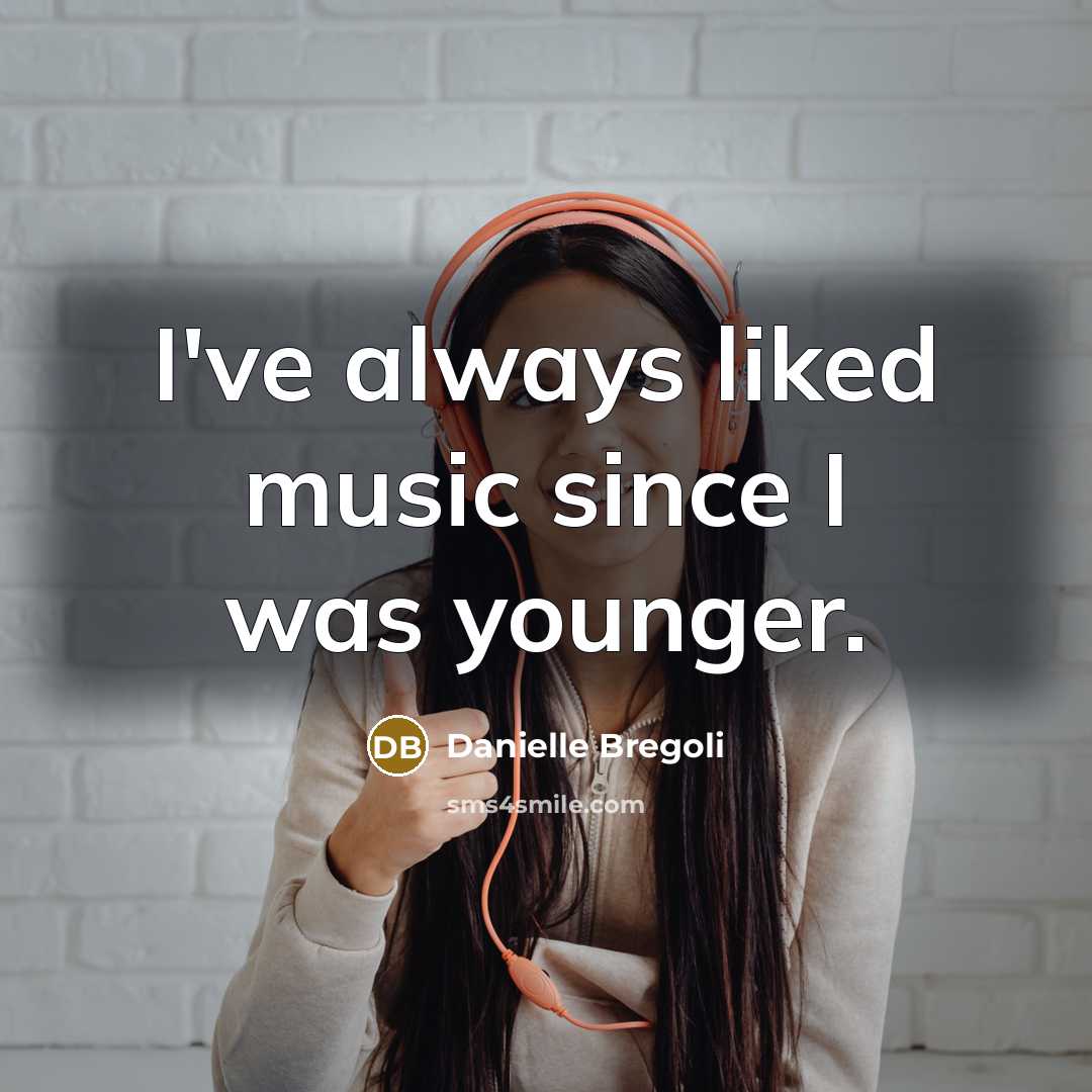 “I've always liked music since I was younger.…” quote by Danielle Bregoli