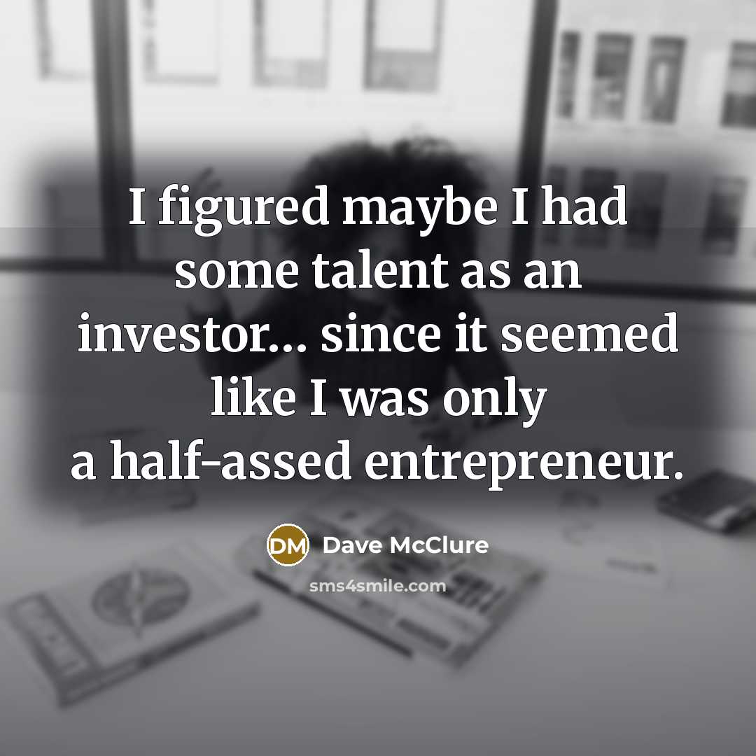 “I figured maybe I had some talent as an investor…” quote by Dave McClure