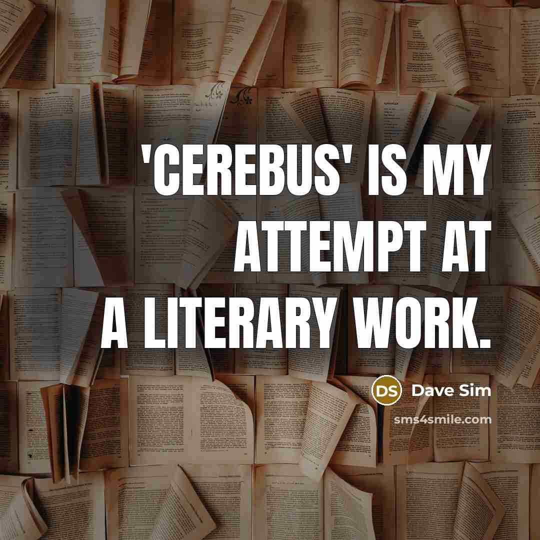 “'Cerebus' is my attempt at a literary work.…” quote by Dave Sim
