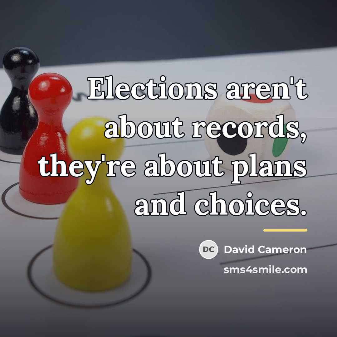 “Elections aren't about records, they're about plans and choices.…” quote by David Cameron
