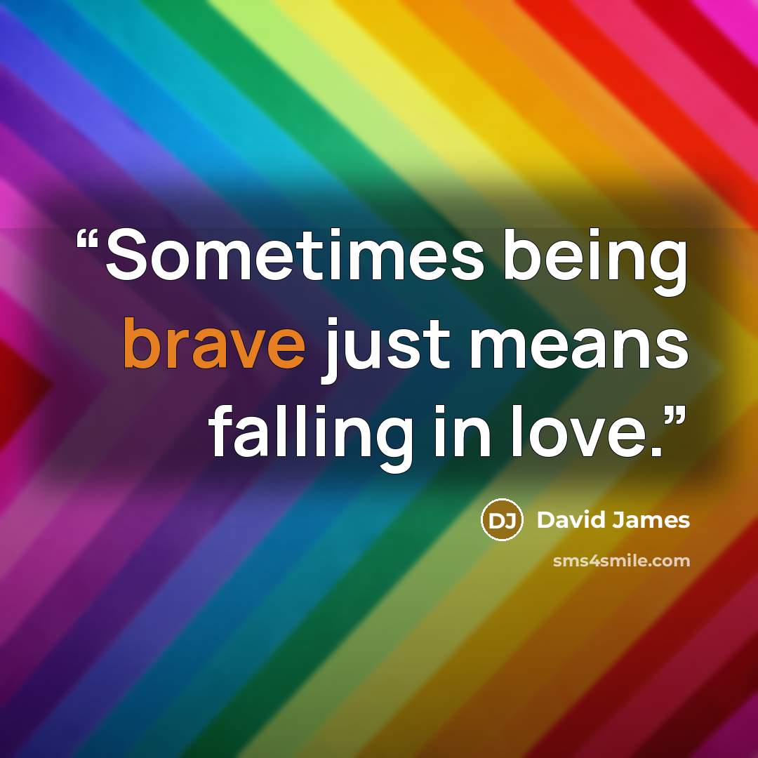“Sometimes being brave just means falling in love.” quote by David James