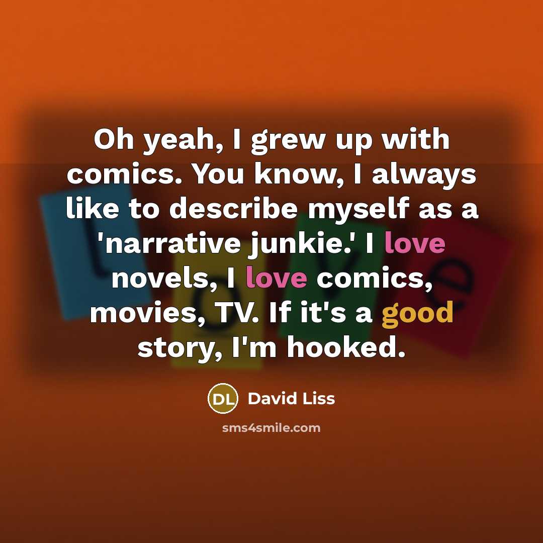 “Oh yeah, I grew up with comics. You know, I…” quote by David Liss