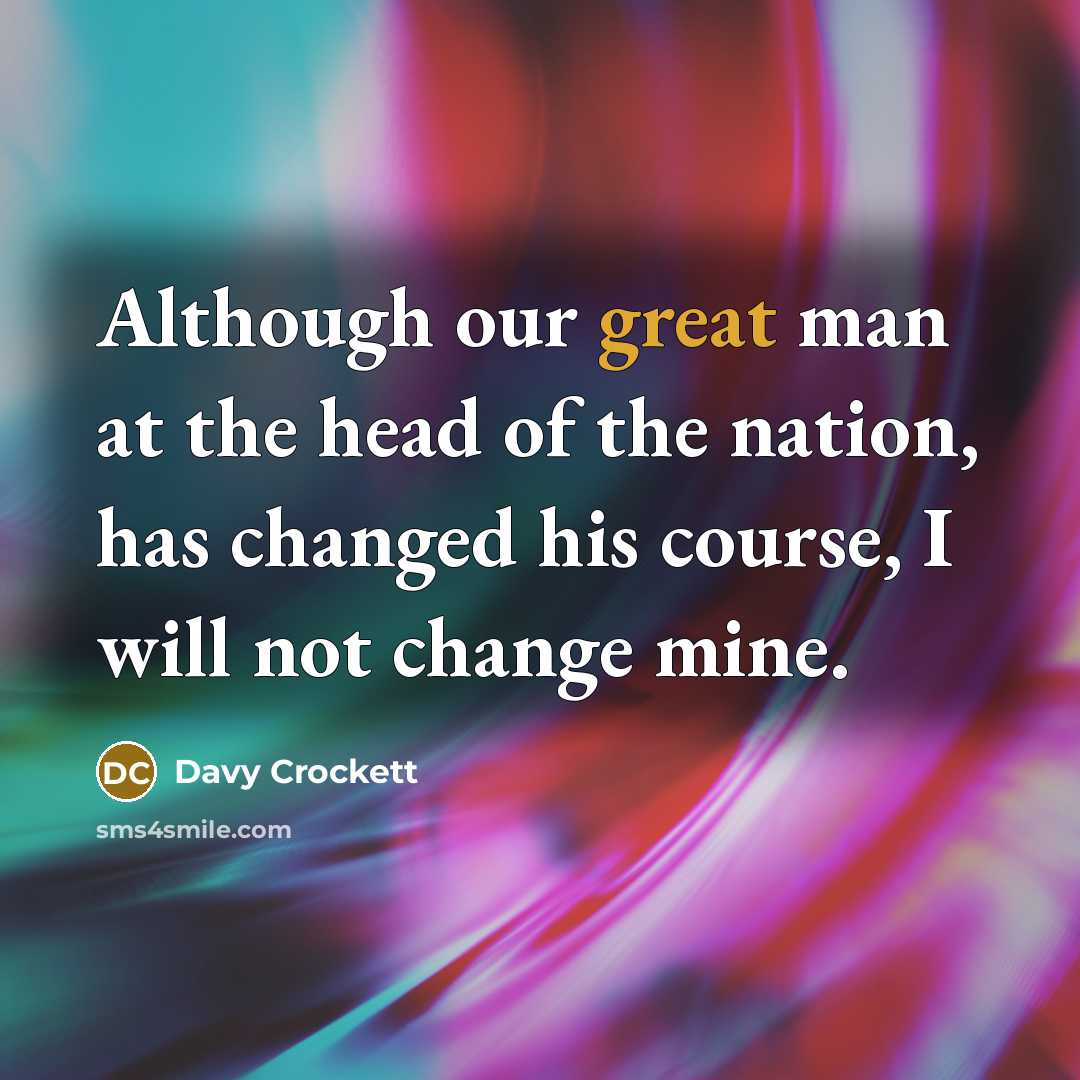 “Although our great man at the head of the nation,…” quote by Davy Crockett
