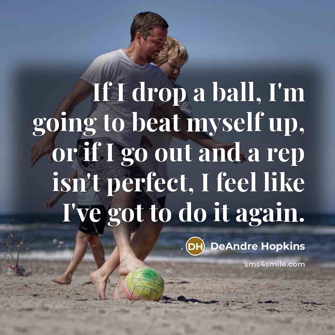 “If I drop a ball, I'm going to beat myself…” quote by DeAndre Hopkins