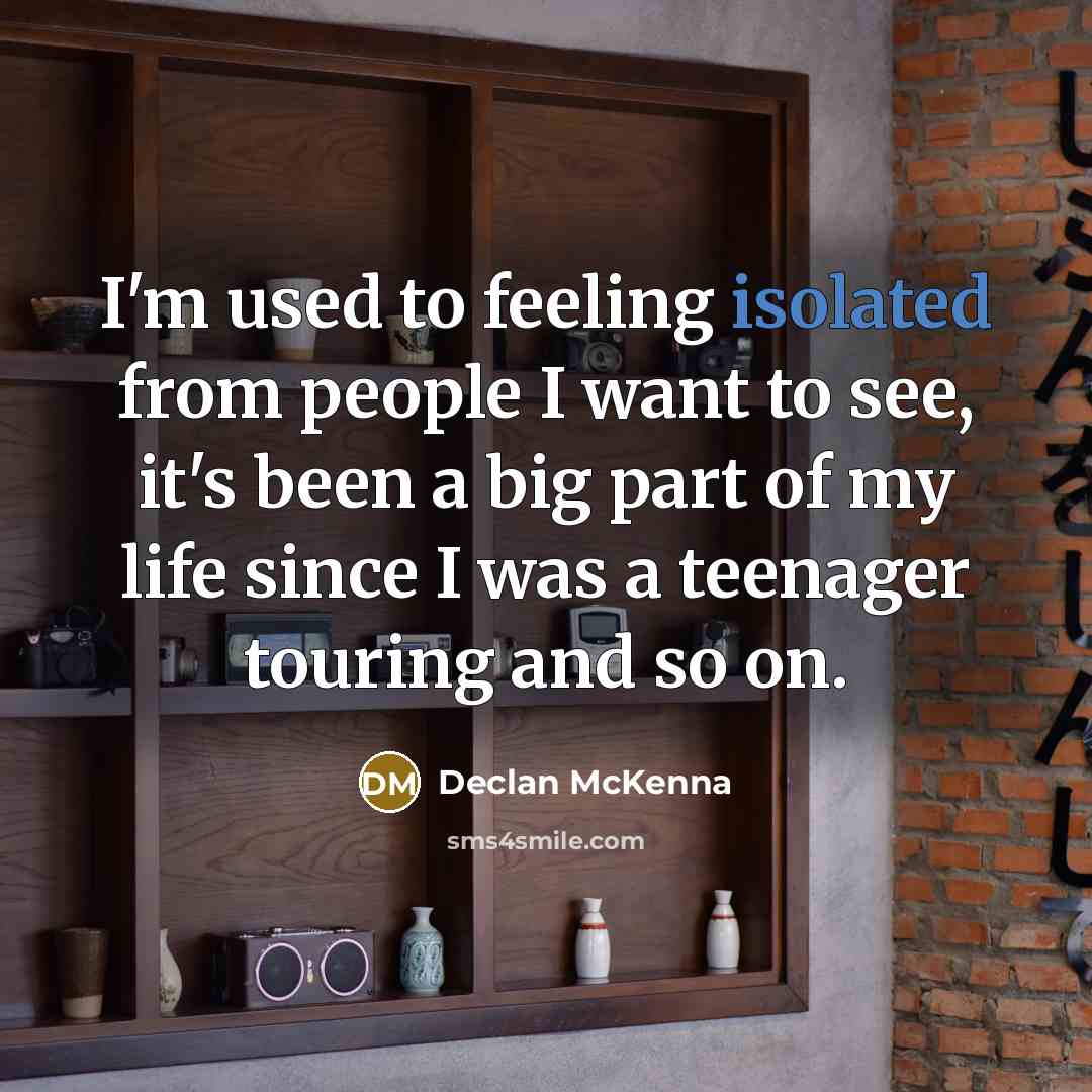 “I'm used to feeling isolated from people I want to…” quote by Declan McKenna