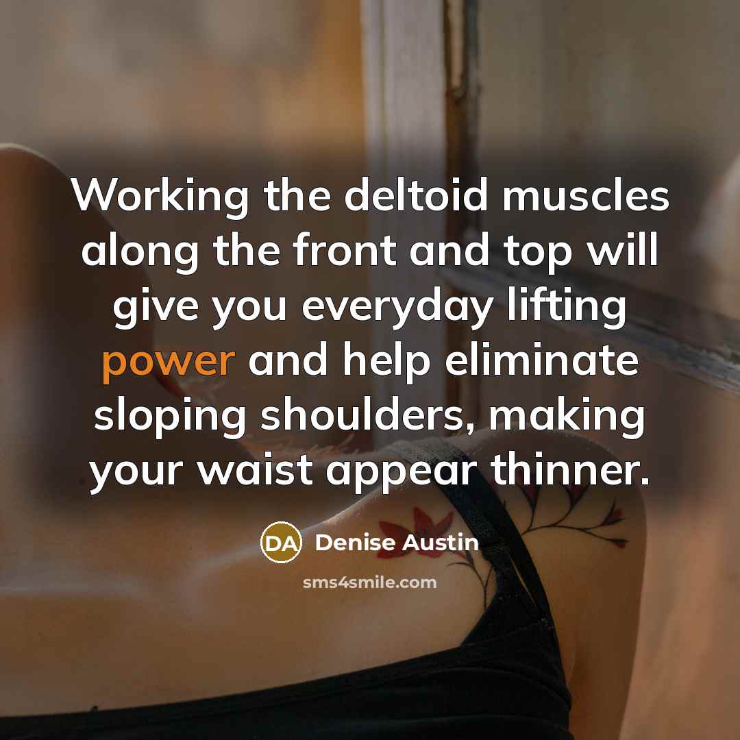 “Working the deltoid muscles along the front and top will…” quote by Denise Austin