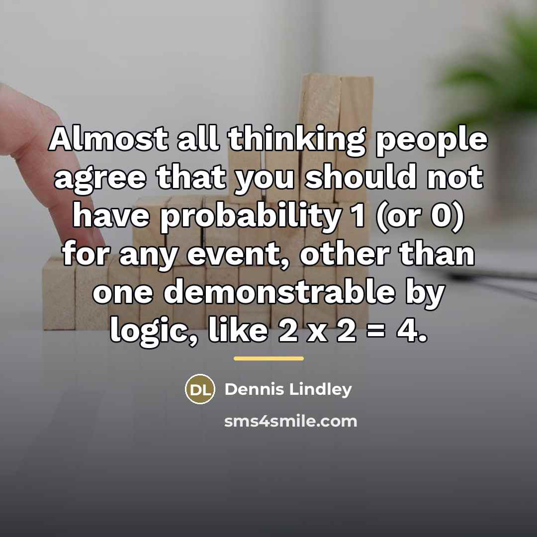 “Almost all thinking people agree that you should not have…” quote by Dennis Lindley