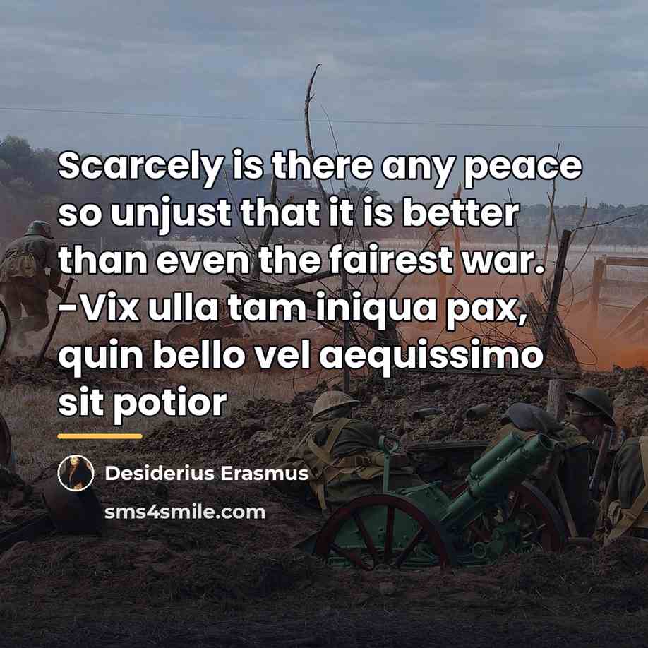 “Scarcely is there any peace so unjust that it is…” quote by Desiderius Erasmus