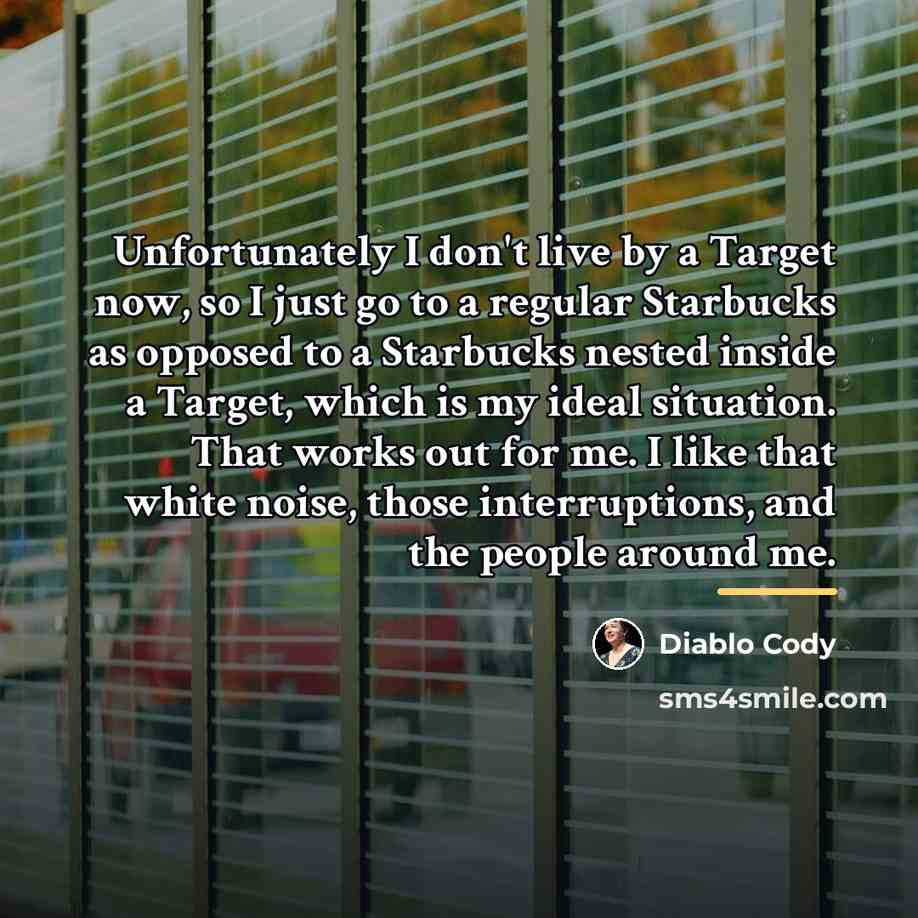 “Unfortunately I don't live by a Target now, so I…” quote by Diablo Cody