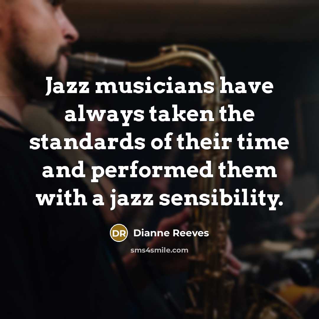 “Jazz musicians have always taken the standards of their time…” quote by Dianne Reeves