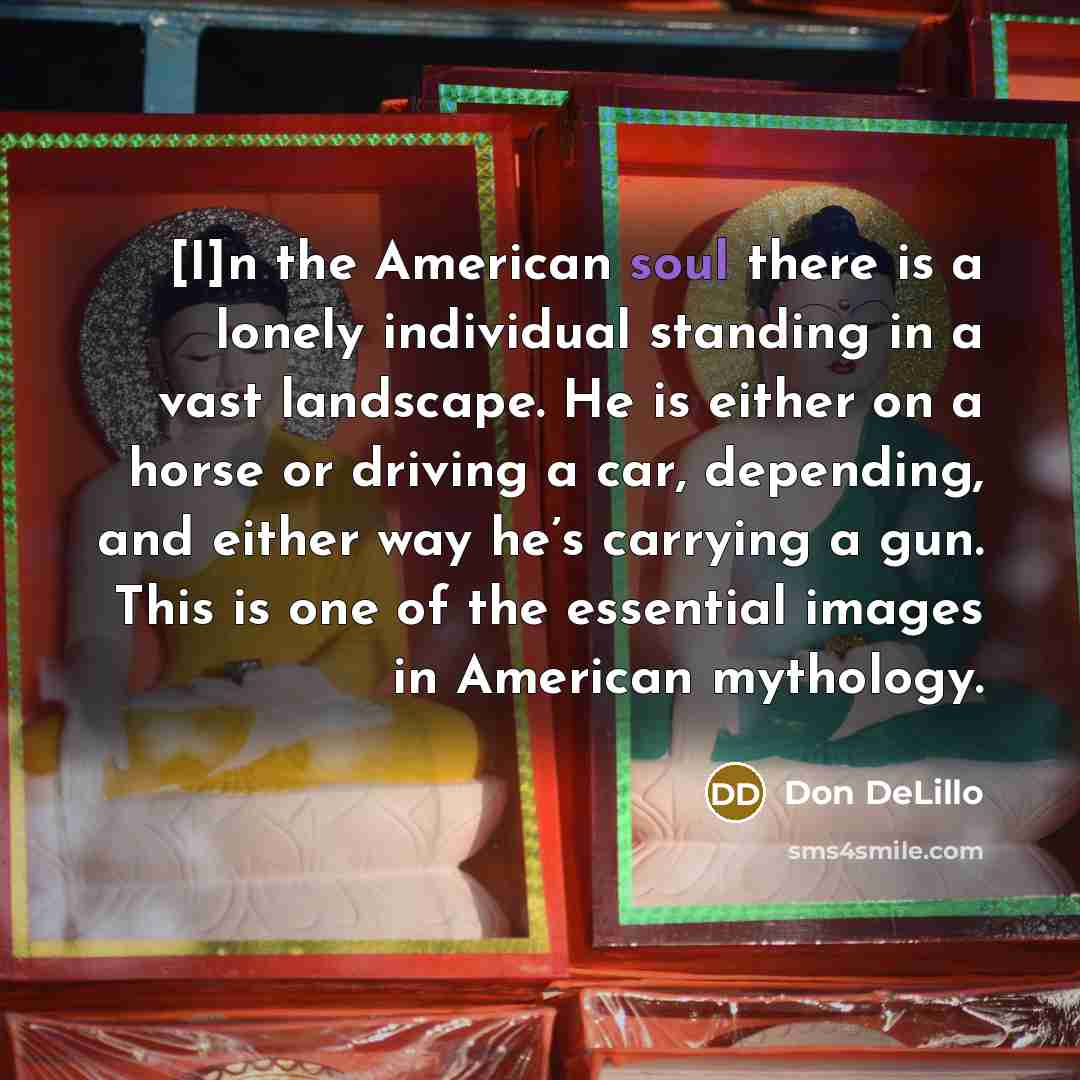 “[I]n the American soul there is a lonely individual standing…” quote by Don DeLillo