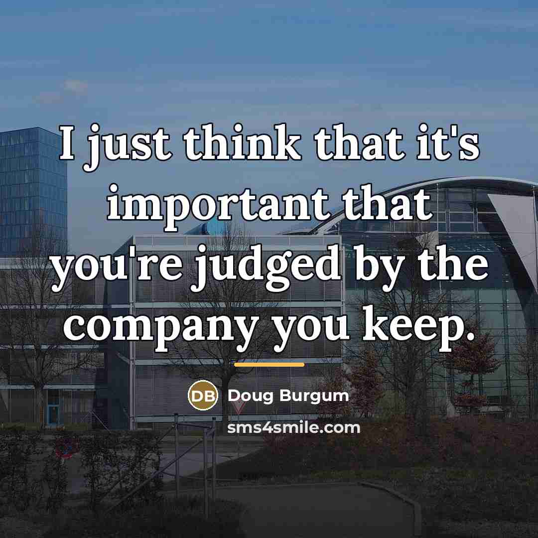 “I just think that it's important that you're judged by…” quote by Doug Burgum