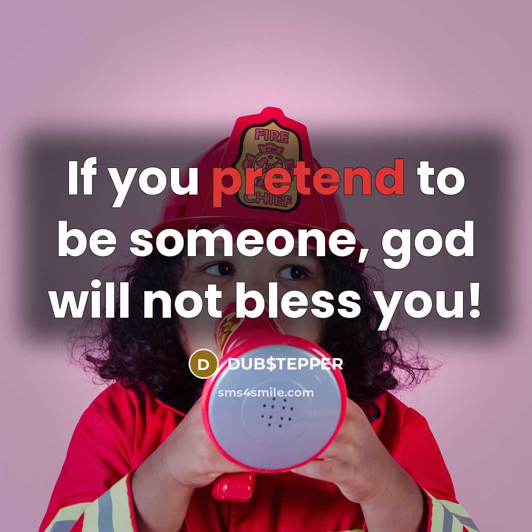 “If you pretend to be someone, god will not bless…” quote by DUB$TEPPER