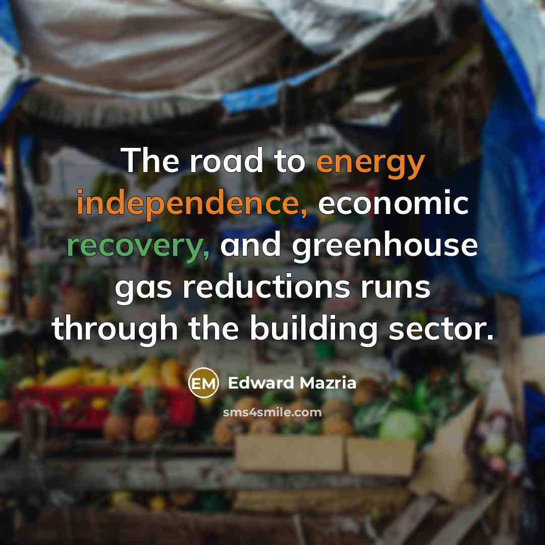 “The road to energy independence, economic recovery, and greenhouse gas…” quote by Edward Mazria