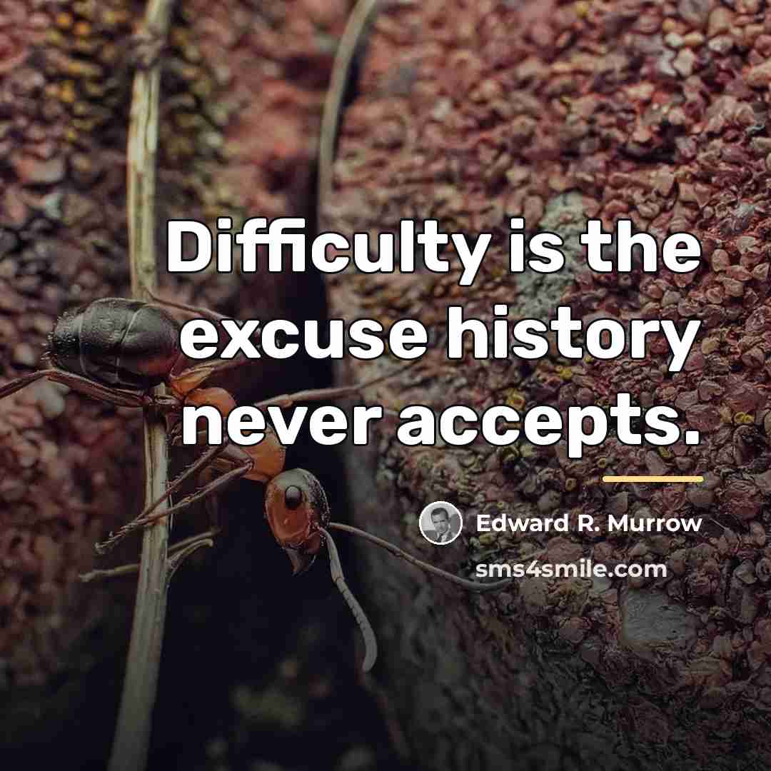 “Difficulty is the excuse history never accepts.…” quote by Edward R. Murrow