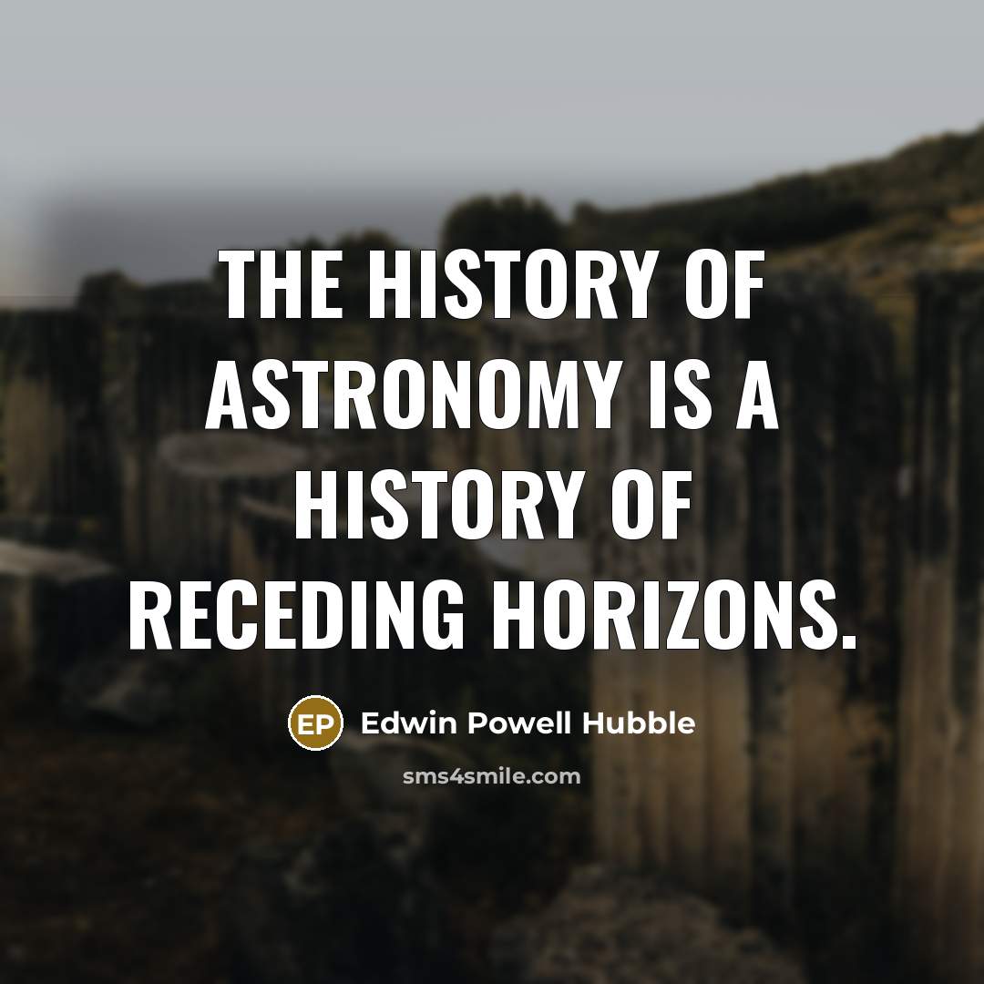 “The history of astronomy is a history of receding horizons.…” quote by Edwin Powell Hubble
