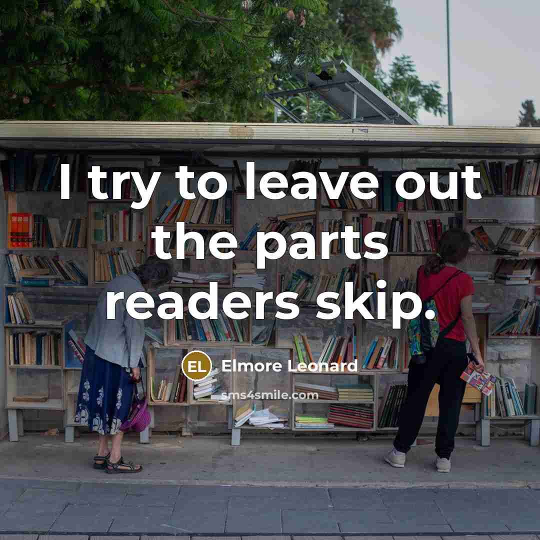 “I try to leave out the parts readers skip.…” quote by Elmore Leonard