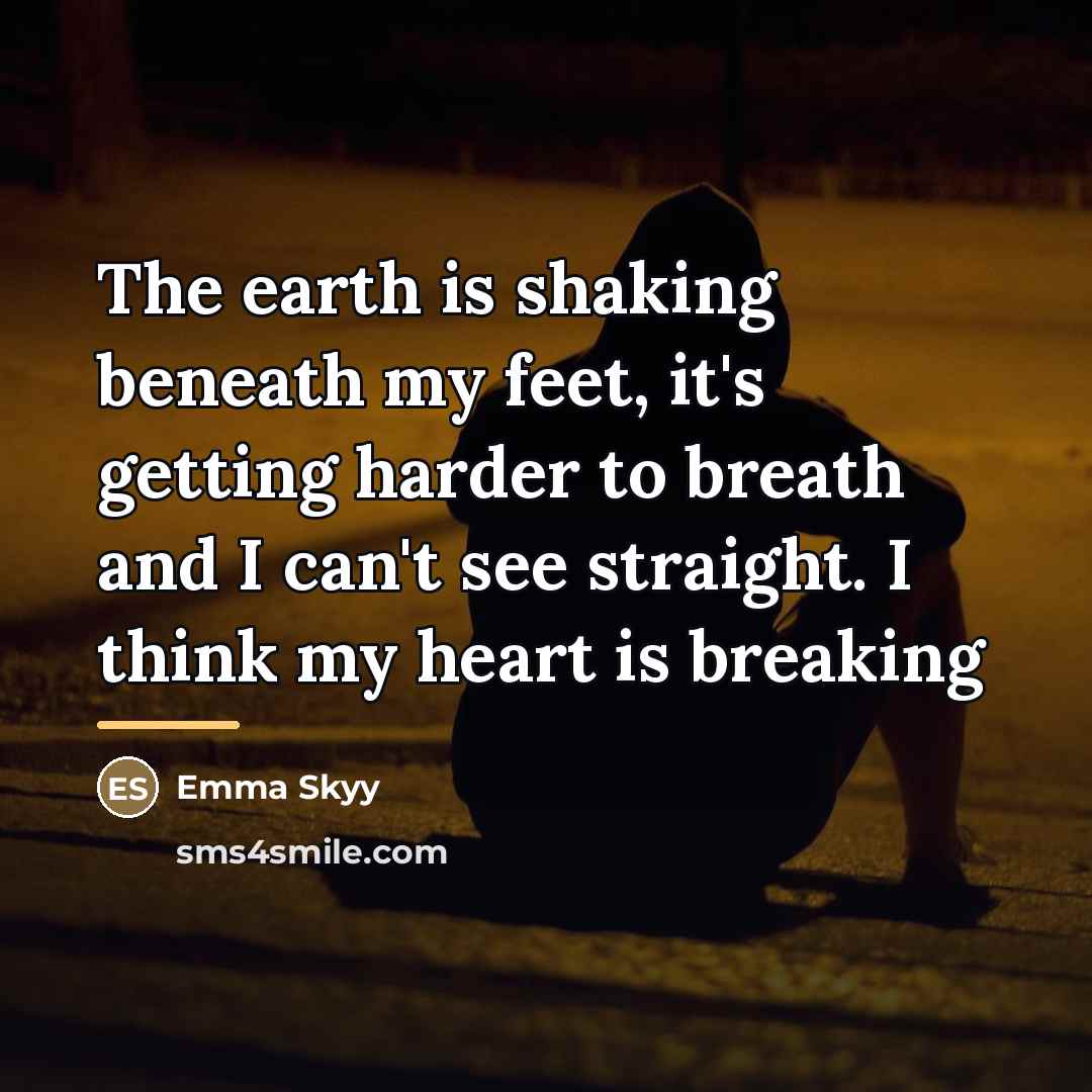 “The earth is shaking beneath my feet, it's getting harder…” quote by Emma Skyy