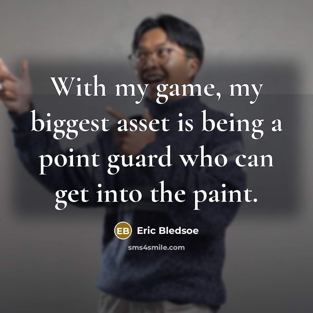 “With my game, my biggest asset is being a point…” quote by Eric Bledsoe
