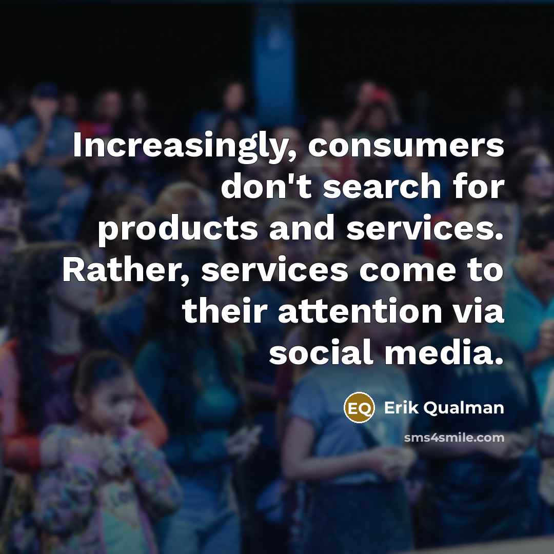 “Increasingly, consumers don't search for products and services. Rather, services…” quote by Erik Qualman