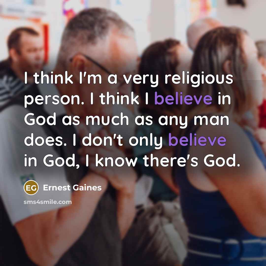 “I think I'm a very religious person. I think I…” quote by Ernest Gaines