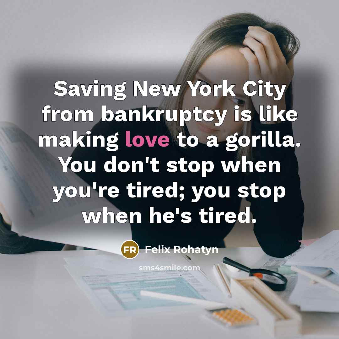 “Saving New York City from bankruptcy is like making love…” quote by Felix Rohatyn