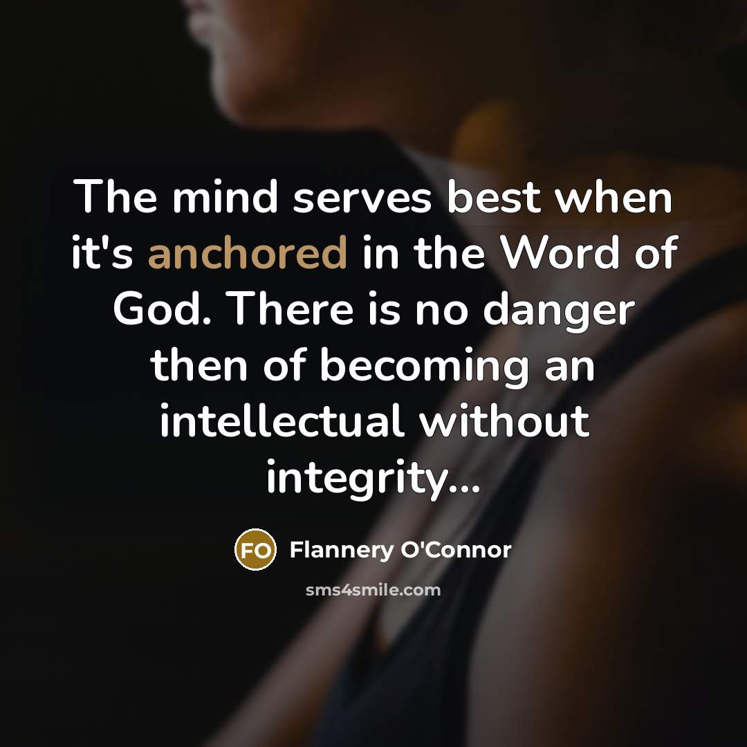 “The mind serves best when it's anchored in the Word…” quote by Flannery O'Connor