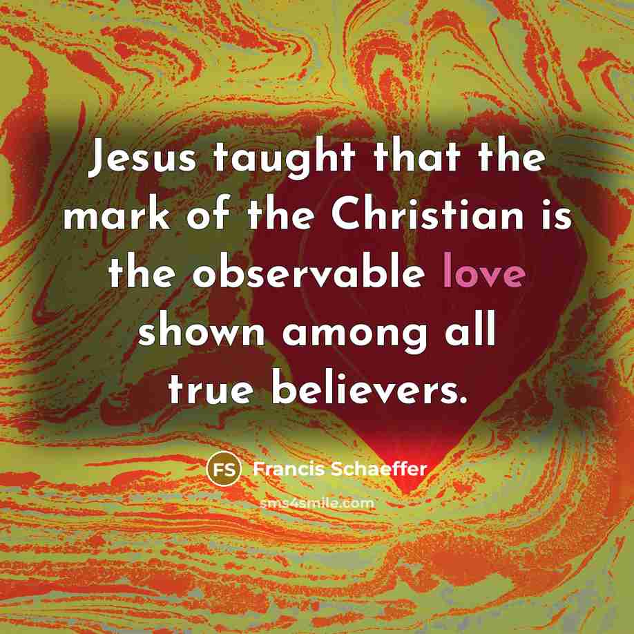 “Jesus taught that the mark of the Christian is the…” quote by Francis Schaeffer