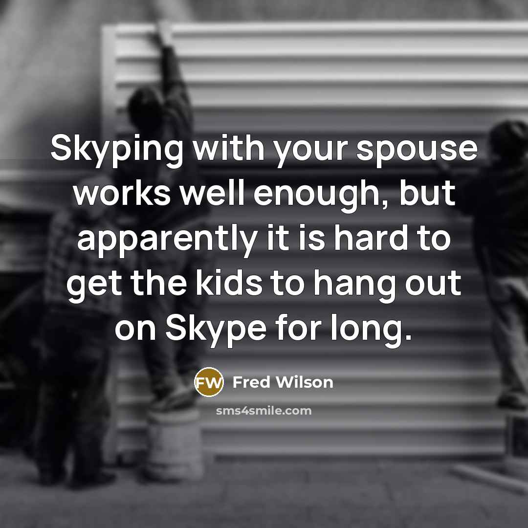 “Skyping with your spouse works well enough, but apparently it…” quote by Fred Wilson